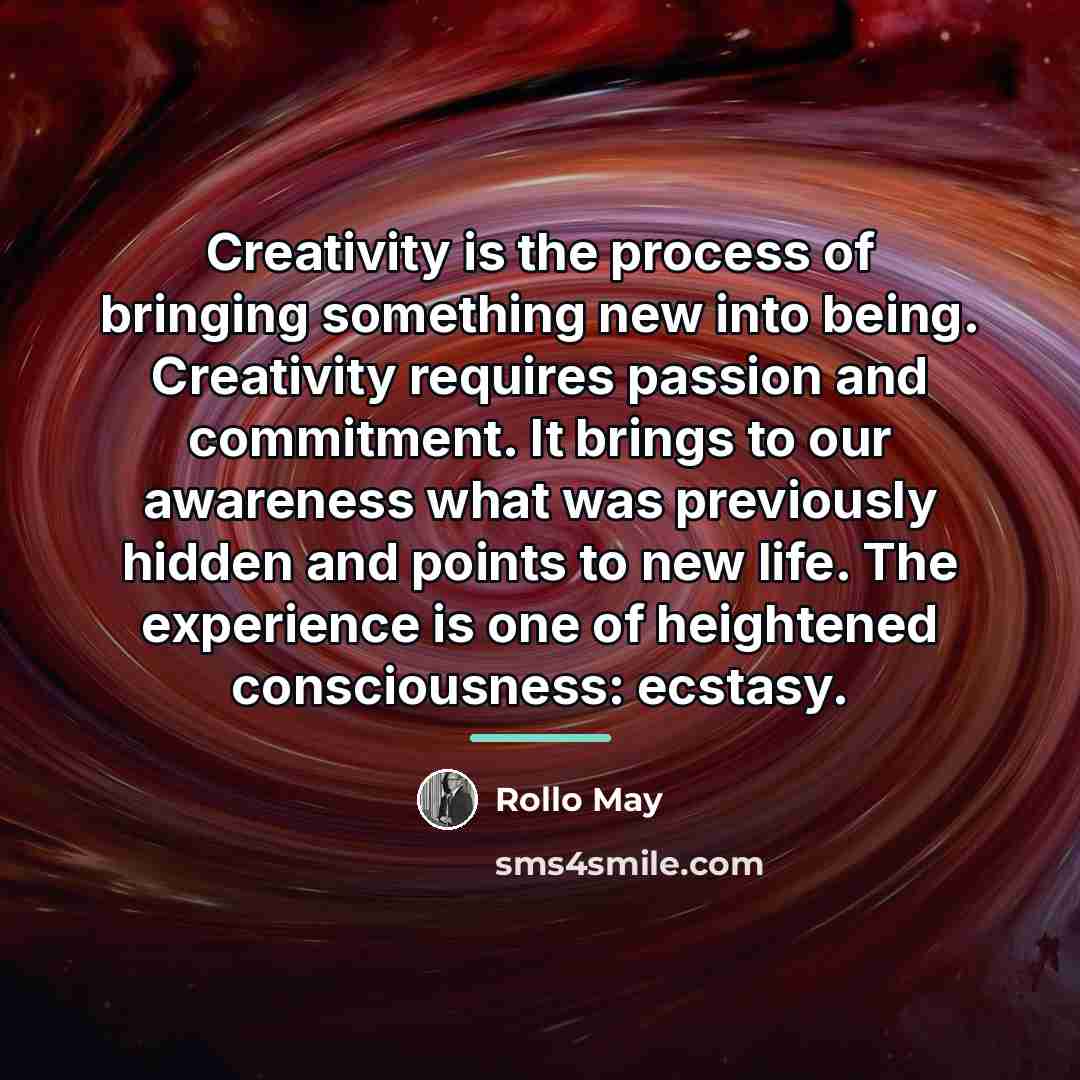 “Creativity is the process of bringing something new into being.…” quote by Rollo May