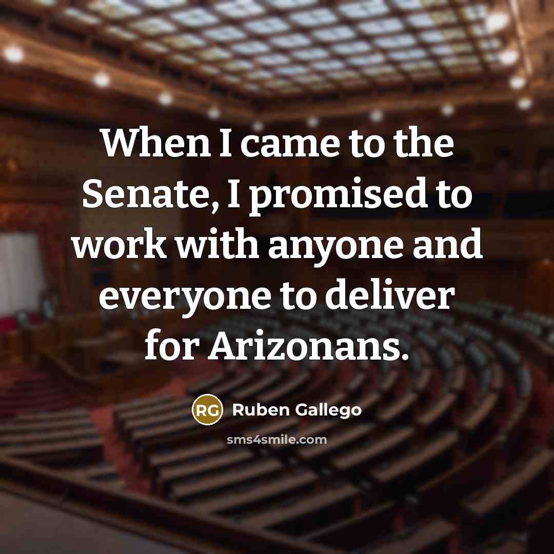 “When I came to the Senate, I promised to work…” quote by Ruben Gallego