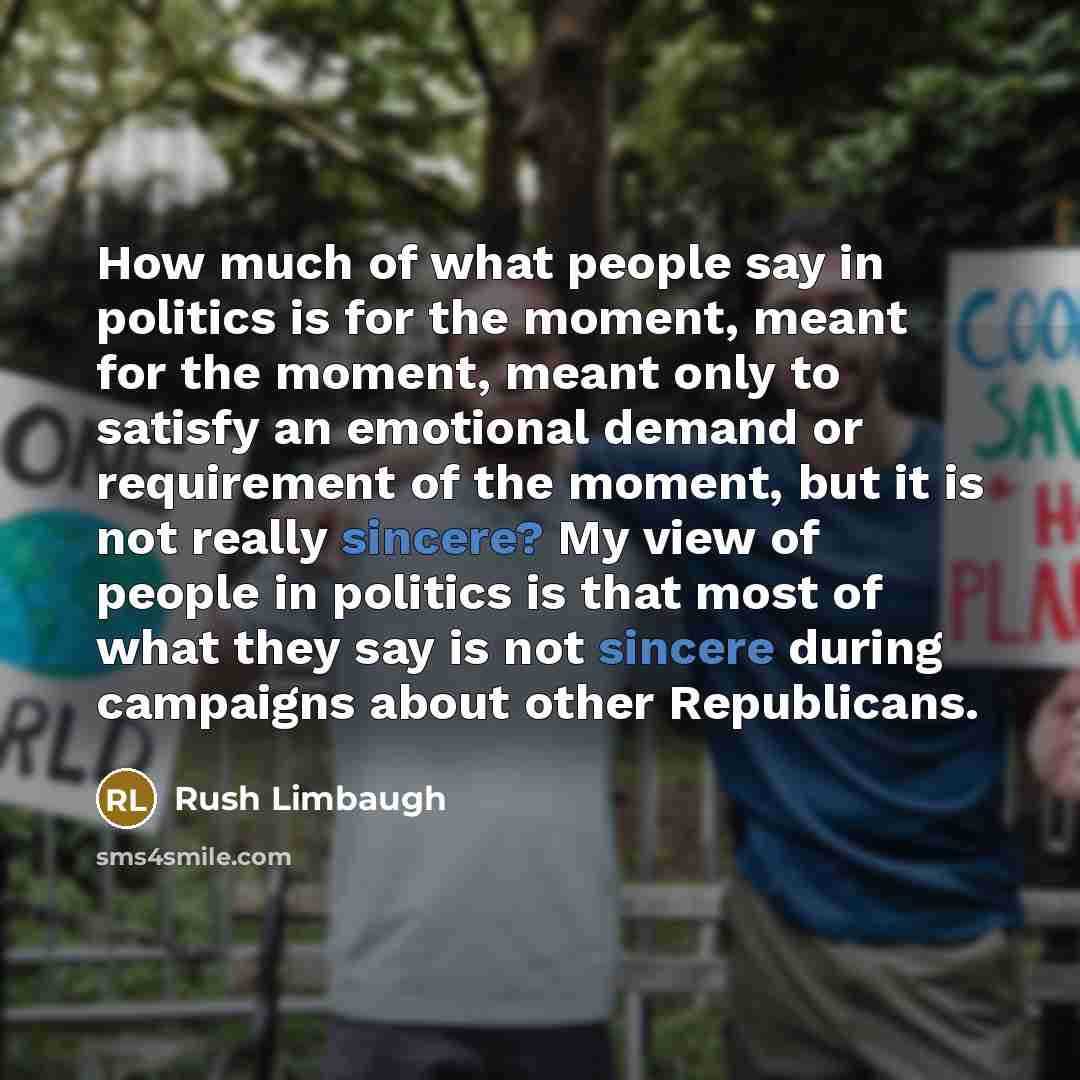 “How much of what people say in politics is for…” quote by Rush Limbaugh