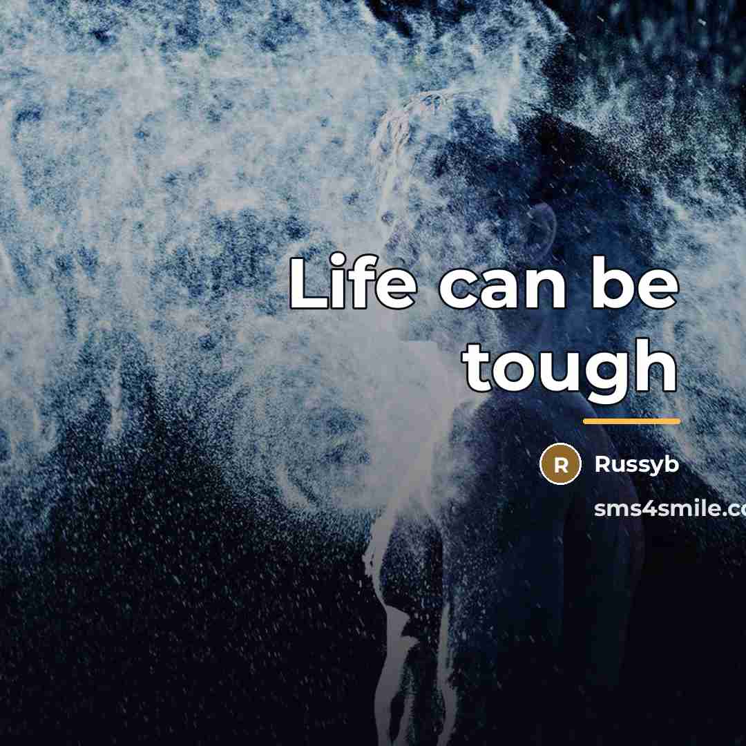 “Life can be tough…” quote by Russyb