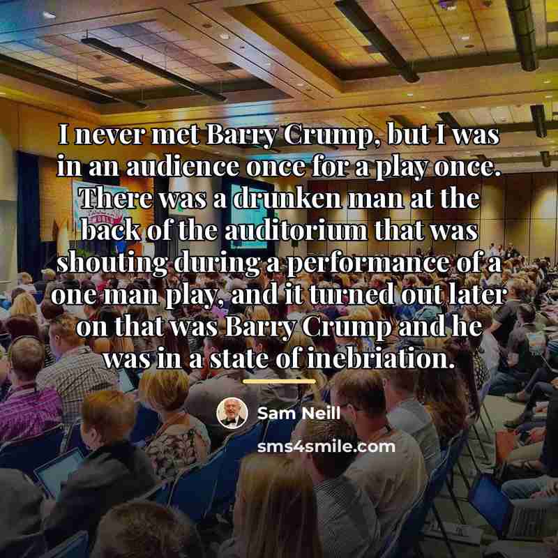 “I never met Barry Crump, but I was in an…” quote by Sam Neill