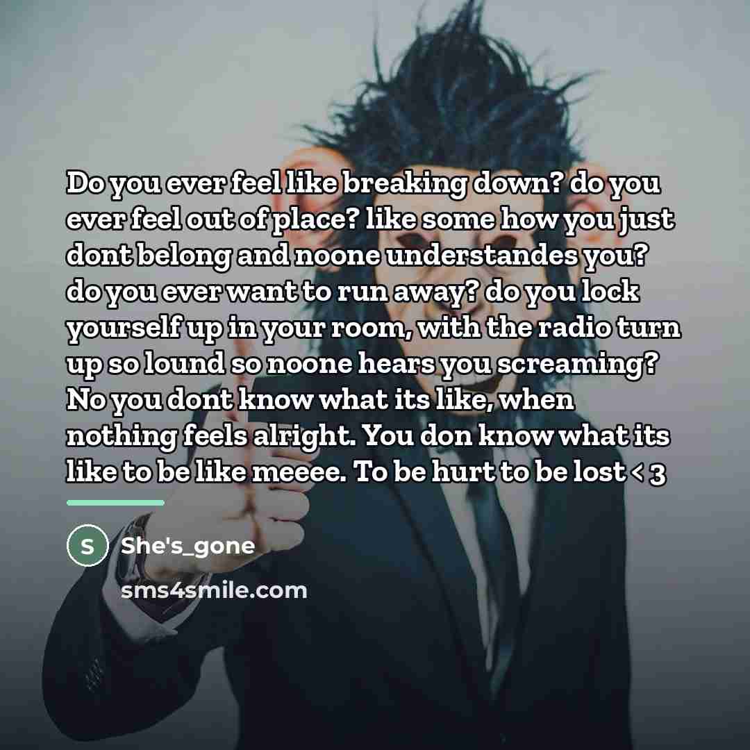 “Do you ever feel like breaking down? do you ever…” quote by She's_gone