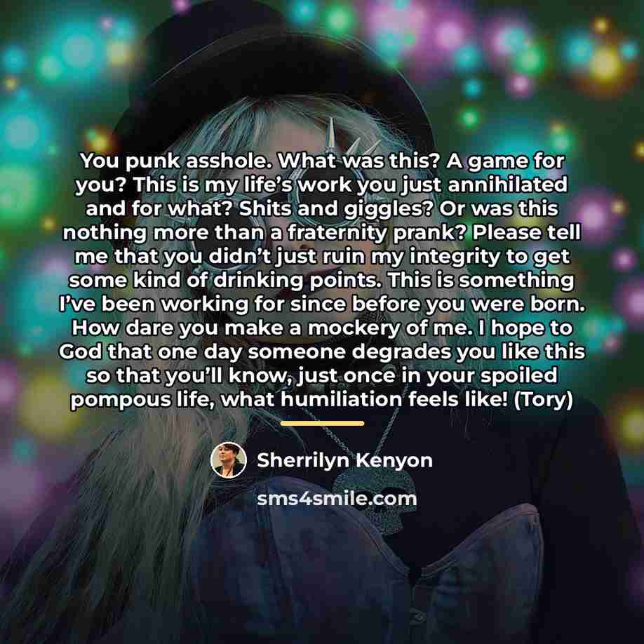 “You punk asshole. What was this? A game for you?…” quote by Sherrilyn Kenyon