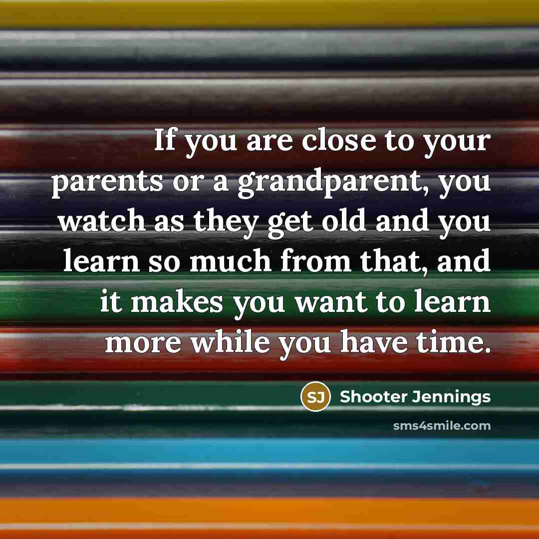 “If you are close to your parents or a grandparent,…” quote by Shooter Jennings