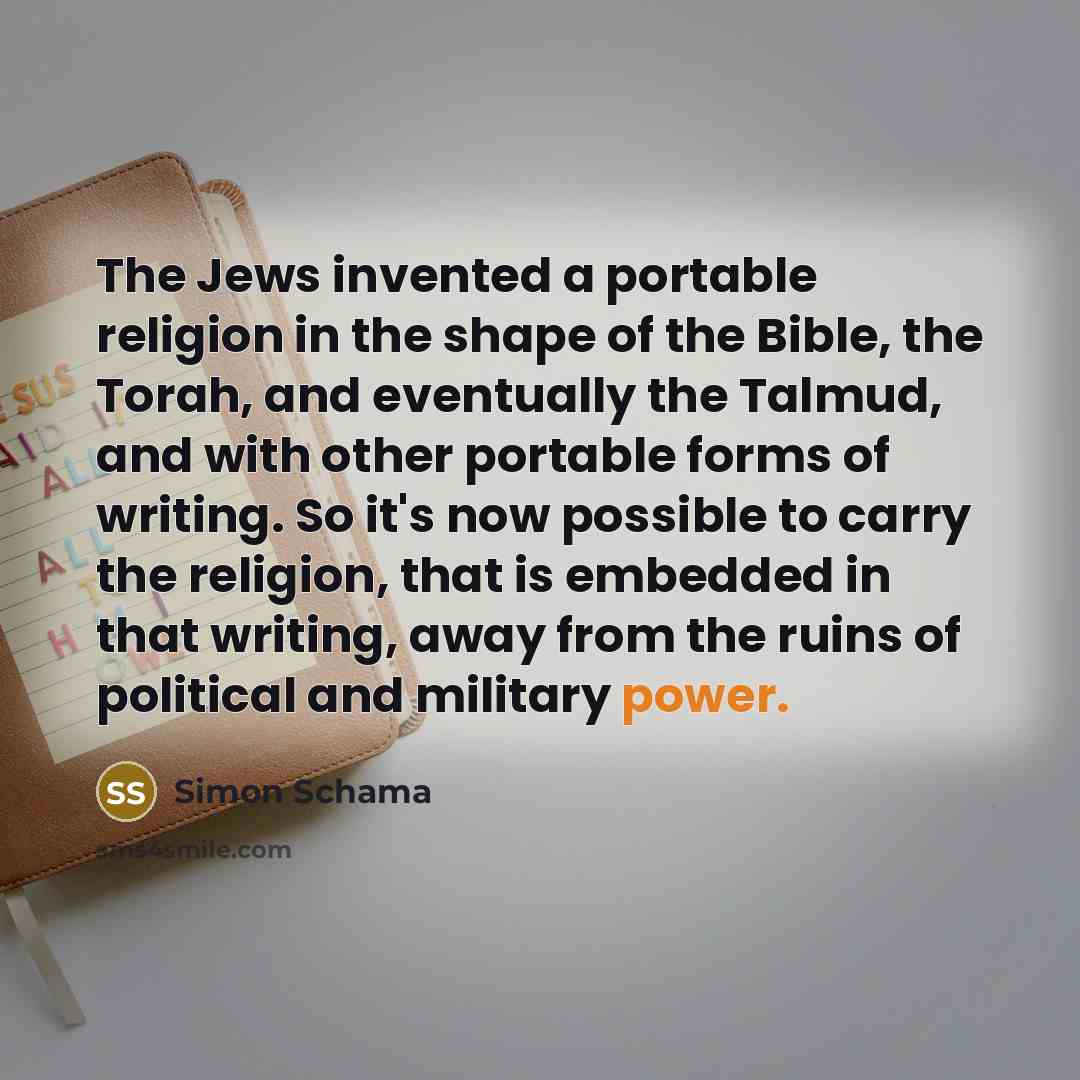 “The Jews invented a portable religion in the shape of…” quote by Simon Schama