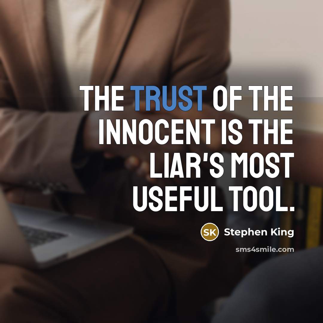 “The trust of the innocent is the liar's most useful…” quote by Stephen King