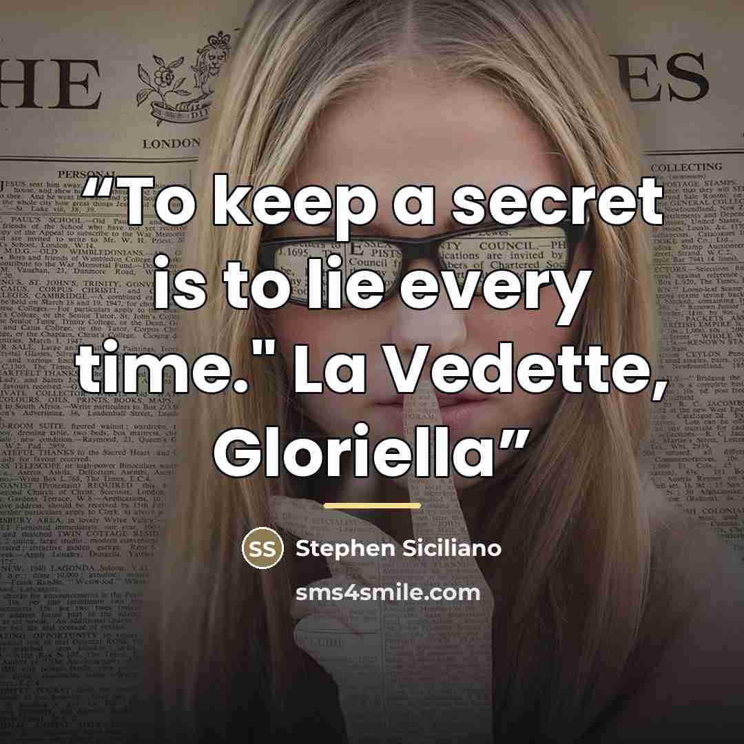 “To keep a secret is to lie every time." La Vedette, Gloriella” quote by Stephen Siciliano