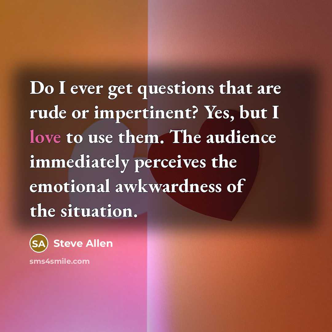 “Do I ever get questions that are rude or impertinent?…” quote by Steve Allen