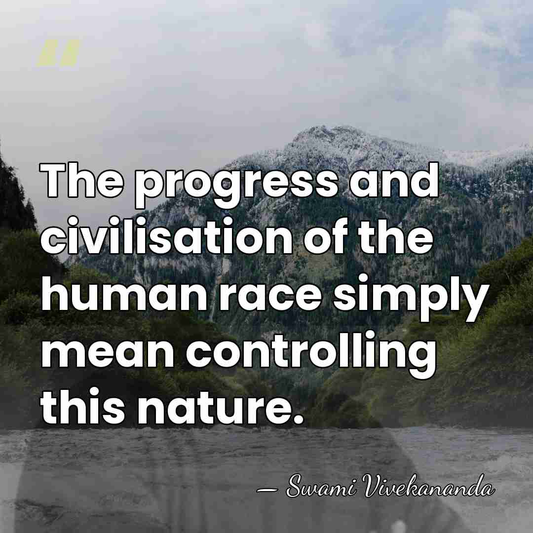 The progress and civilisation of the human race simply mean controlling this&hellip; - Swami Vivekananda