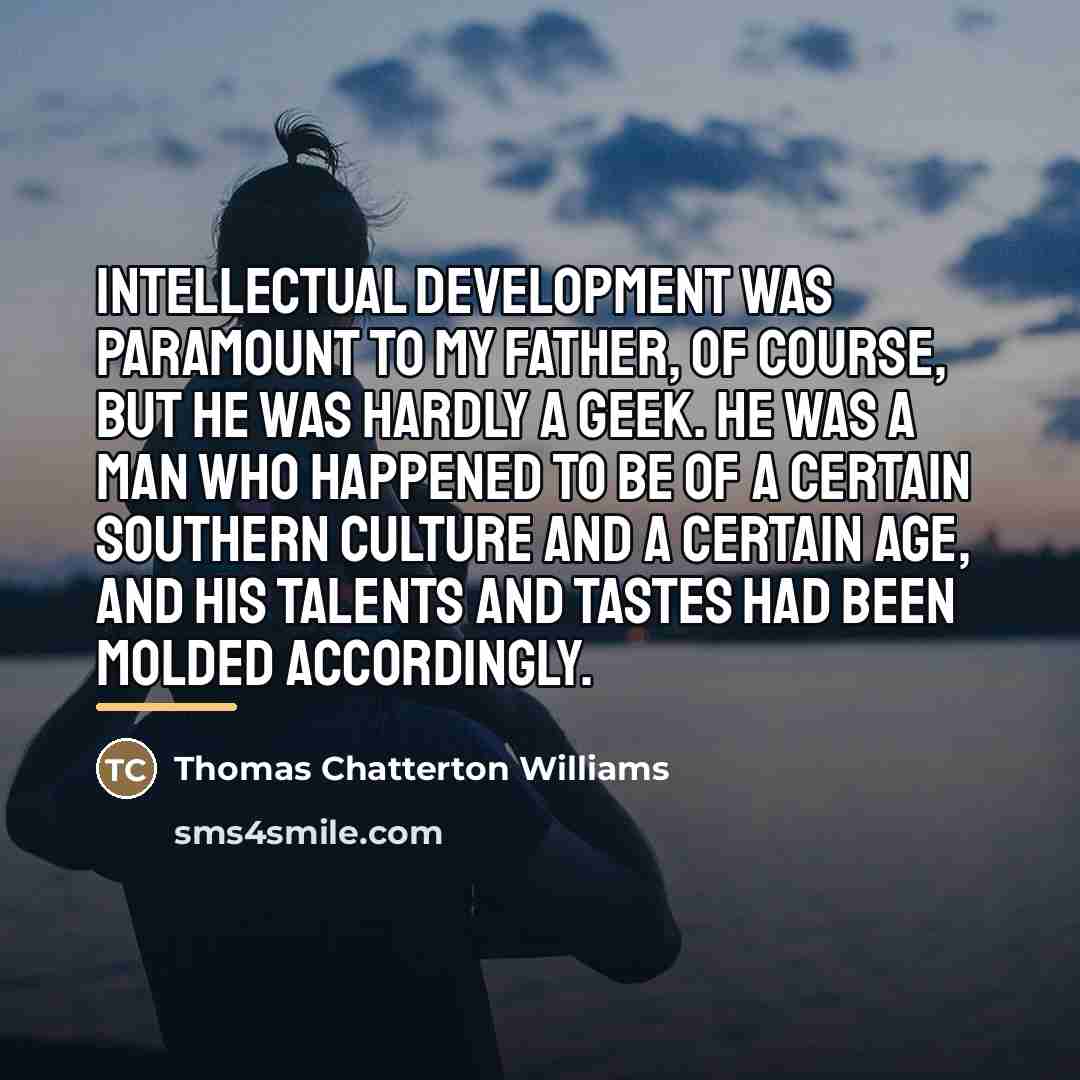 “Intellectual development was paramount to my father, of course, but…” quote by Thomas Chatterton Williams