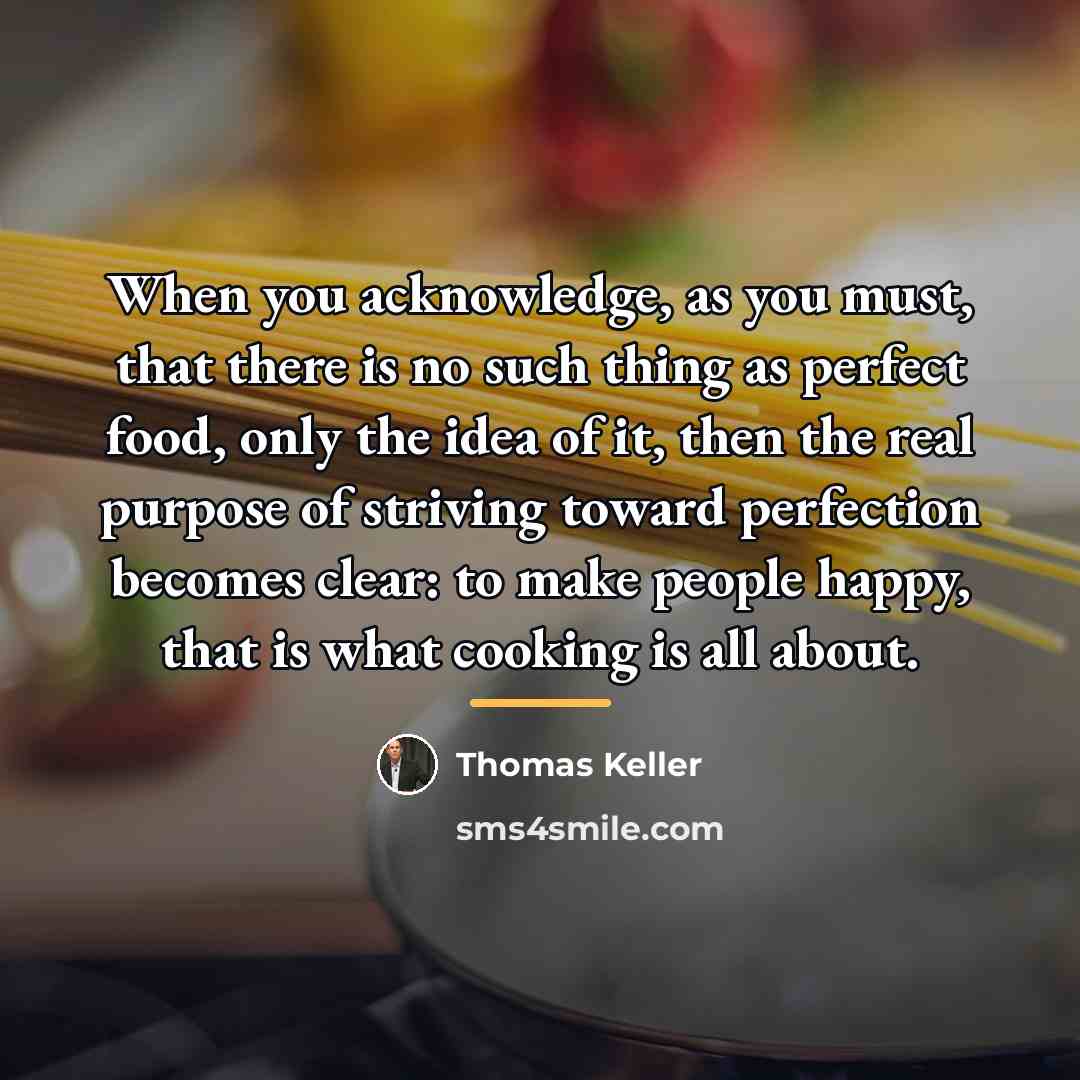 “When you acknowledge, as you must, that there is no…” quote by Thomas Keller