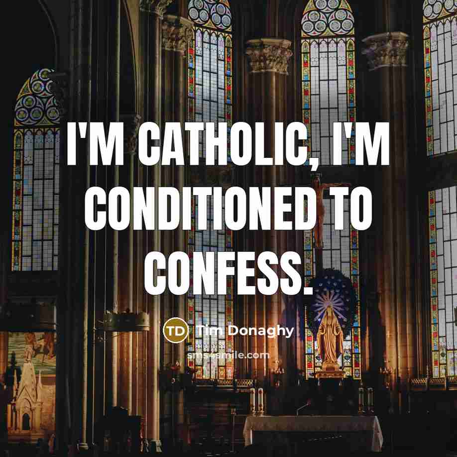 “I'm Catholic, I'm conditioned to confess.…” quote by Tim Donaghy