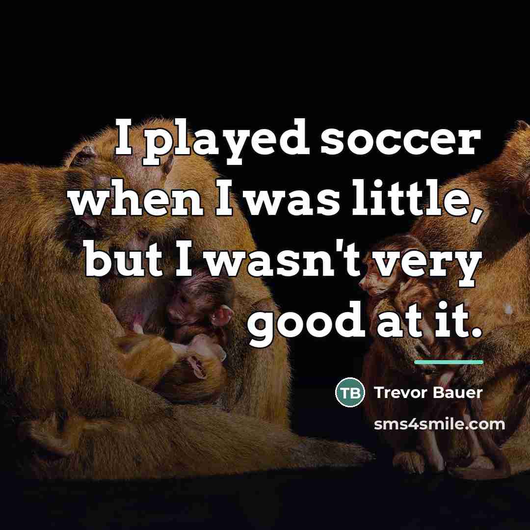 “I played soccer when I was little, but I wasn't…” quote by Trevor Bauer