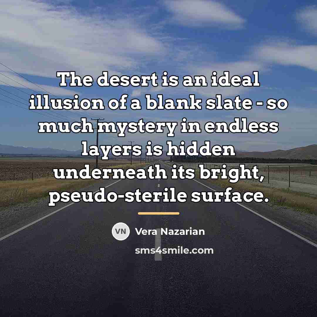 “The desert is an ideal illusion of a blank slate…” quote by Vera Nazarian
