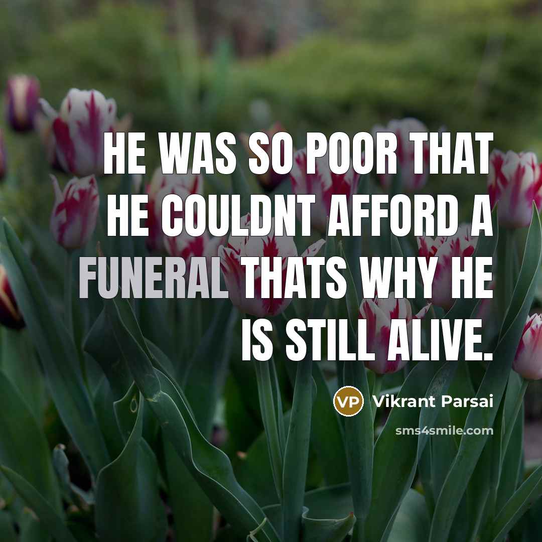 “He was so poor that he couldnt afford a funeral…” quote by Vikrant Parsai