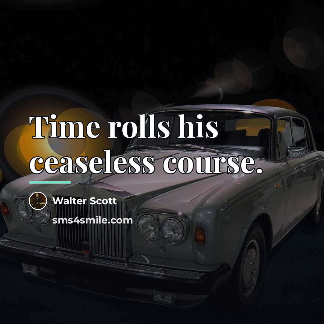 “Time rolls his ceaseless course.…” quote by Walter Scott