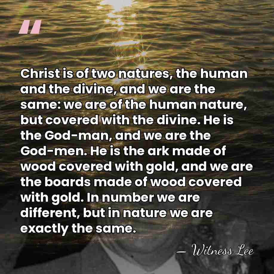 Christ is of two natures, the human and the divine, and we&hellip; - Witness Lee