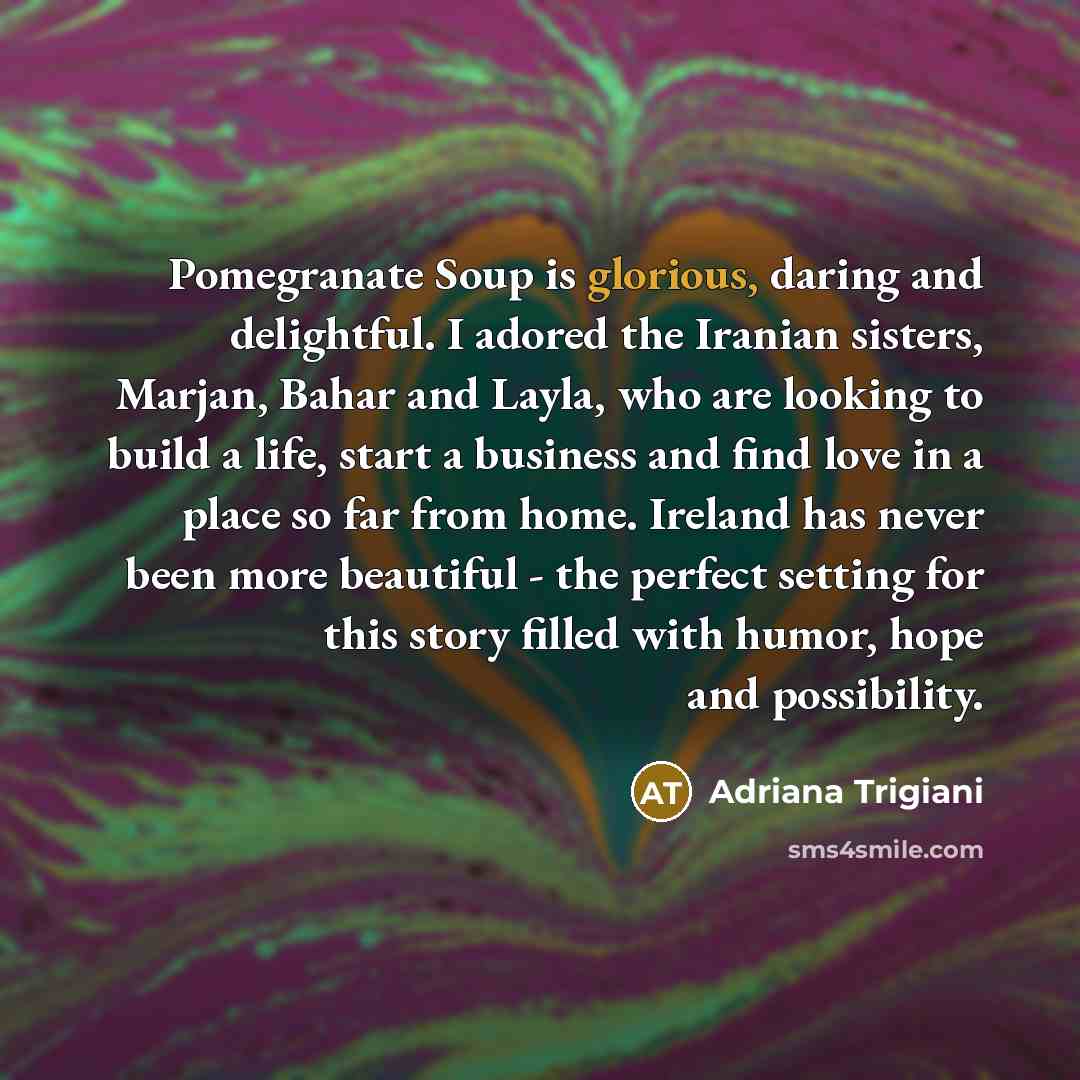 “Pomegranate Soup is glorious, daring and delightful. I adored the…” quote by Adriana Trigiani