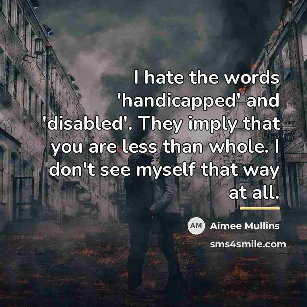 “I hate the words 'handicapped' and 'disabled'. They imply that…” quote by Aimee Mullins
