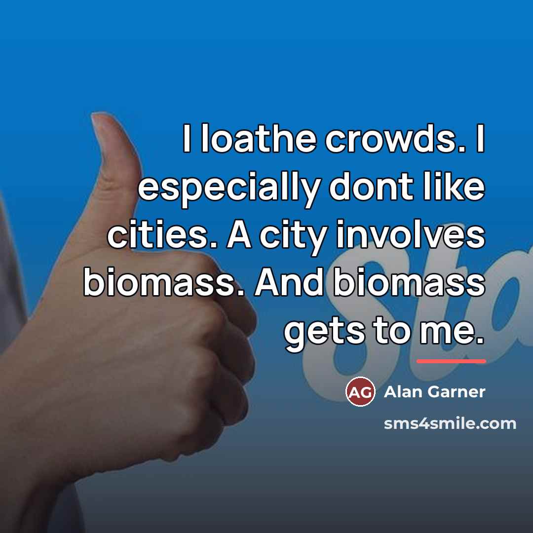“I loathe crowds. I especially dont like cities. A city…” quote by Alan Garner