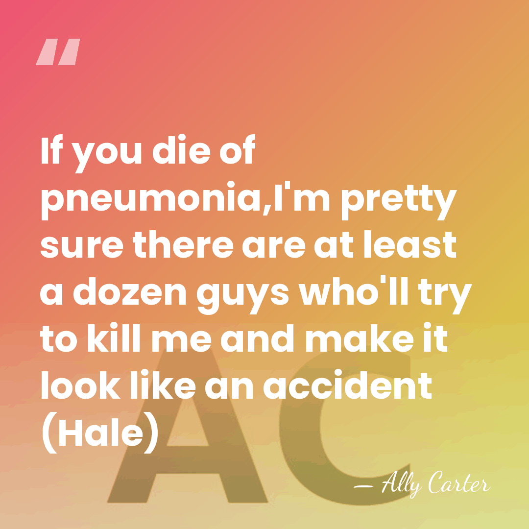 If you die of pneumonia,I'm pretty sure there are at least a&hellip; - Ally Carter