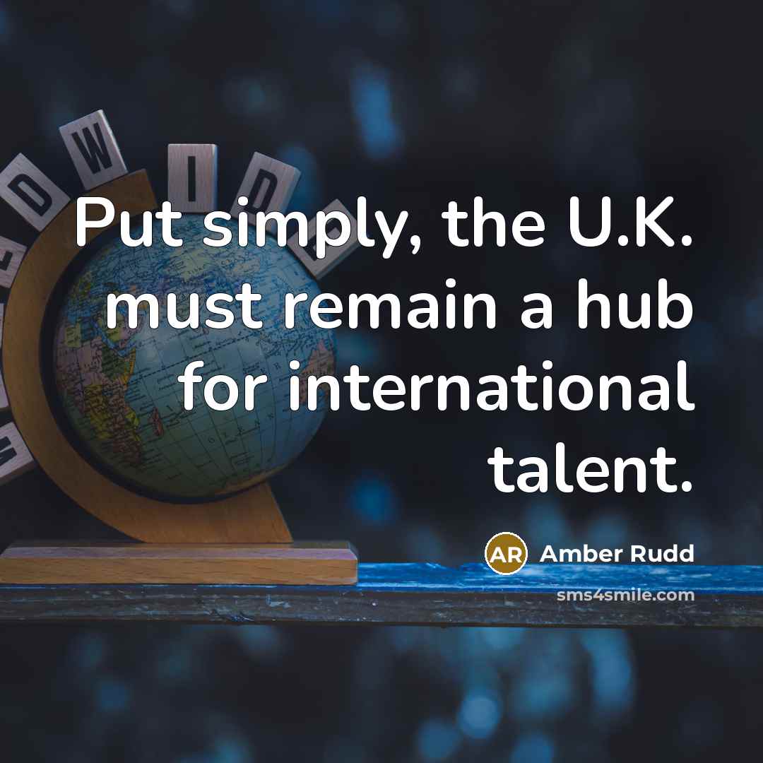 “Put simply, the U.K. must remain a hub for international…” quote by Amber Rudd