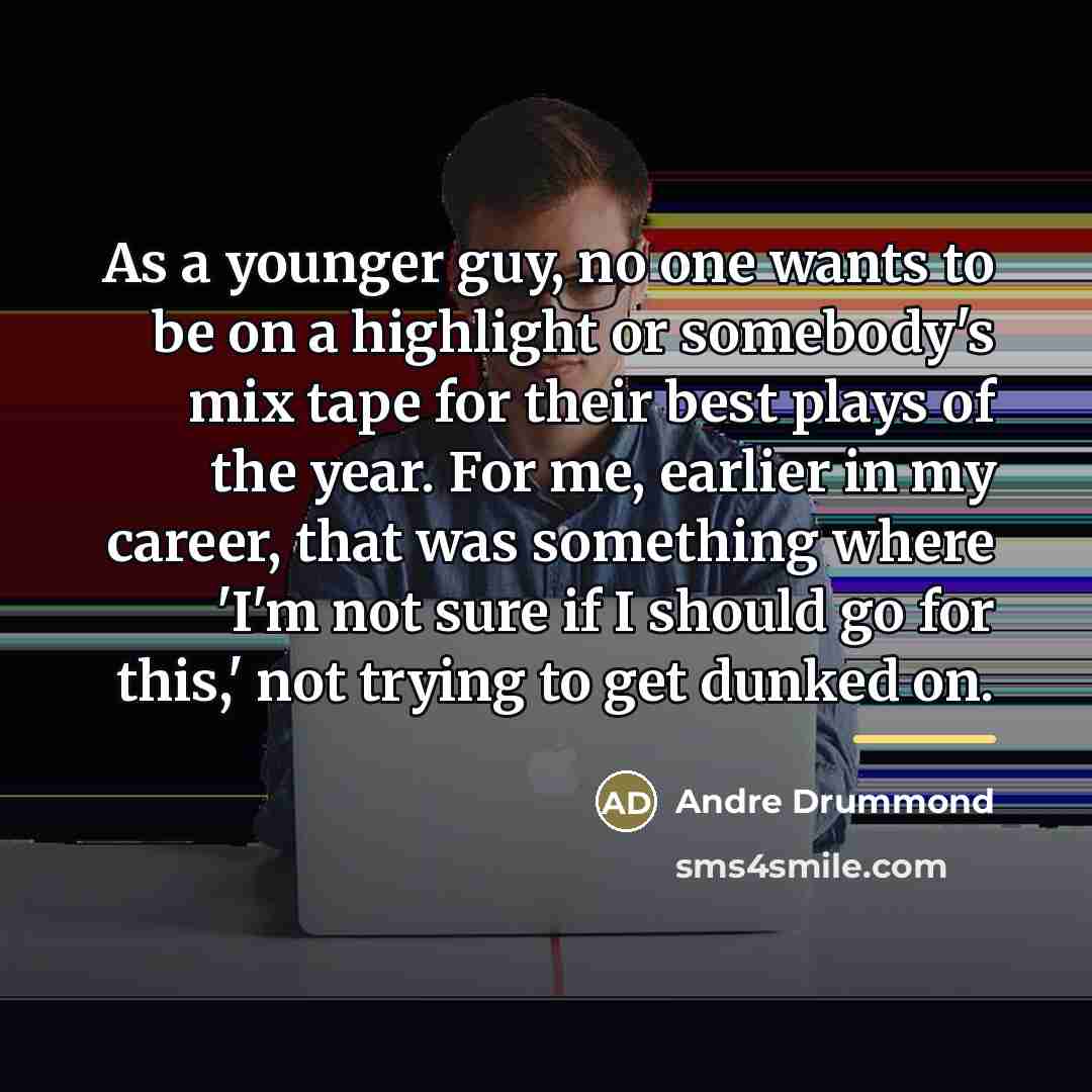 “As a younger guy, no one wants to be on…” quote by Andre Drummond