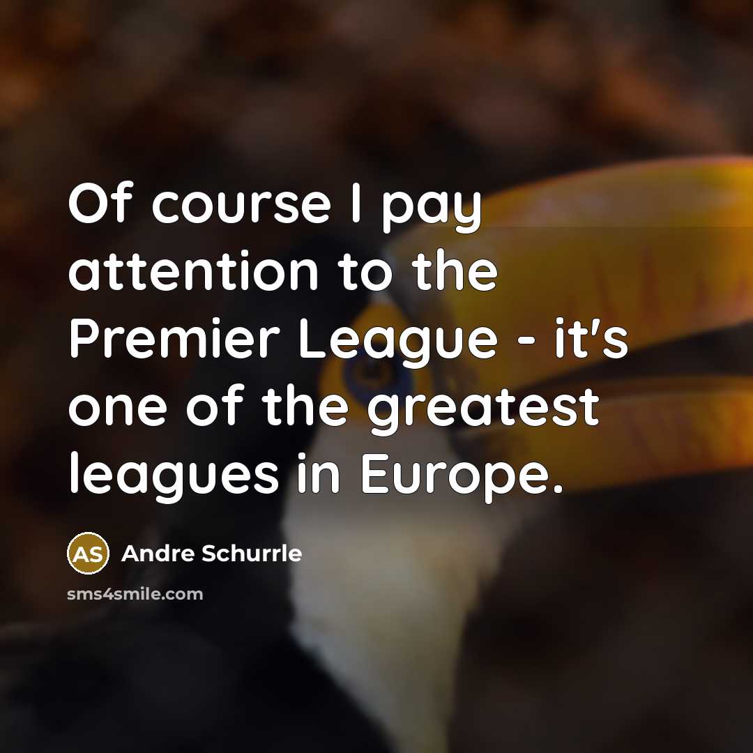 “Of course I pay attention to the Premier League -…” quote by Andre Schurrle