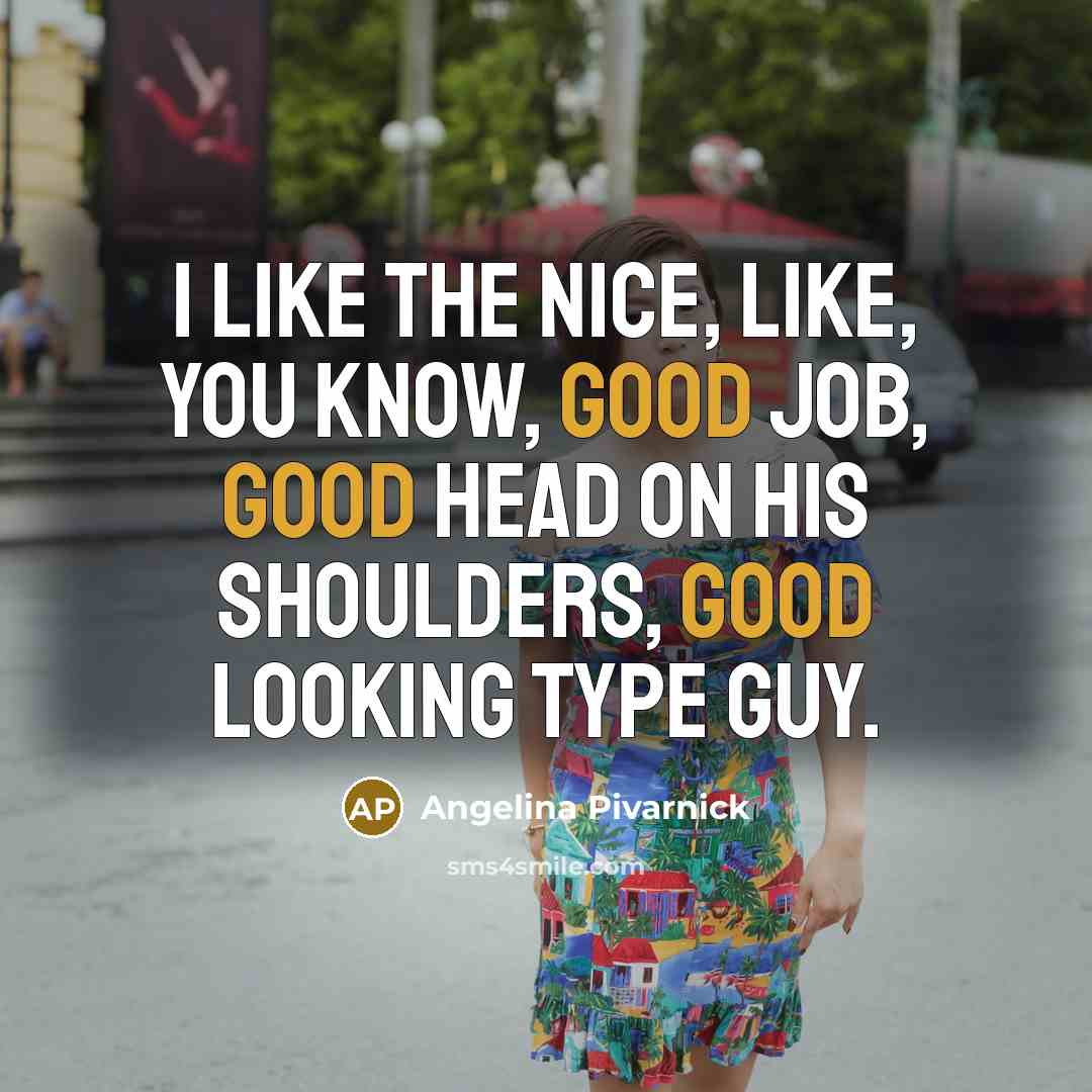 “I like the nice, like, you know, good job, good…” quote by Angelina Pivarnick
