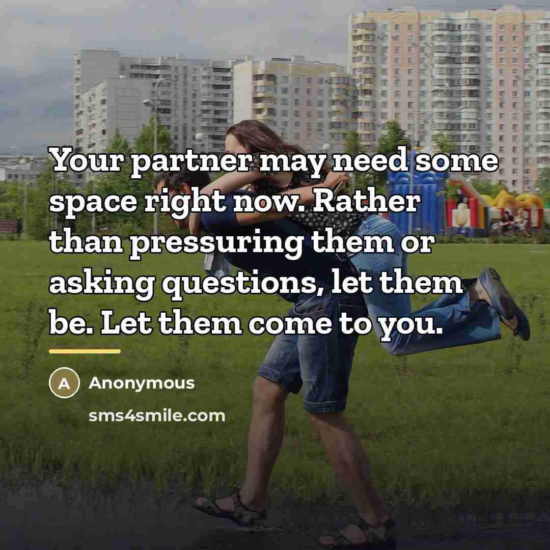 “Your partner may need some space right now. Rather than…” quote by Anonymous