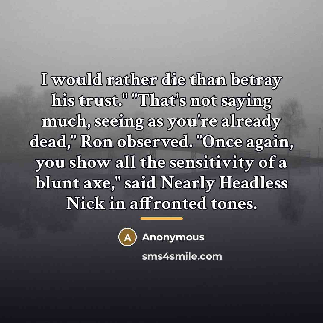 “I would rather die than betray his trust." "That's not…” quote by Anonymous