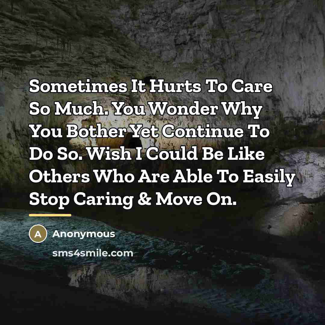 “Sometimes It Hurts To Care So Much. You Wonder Why…” quote by Anonymous