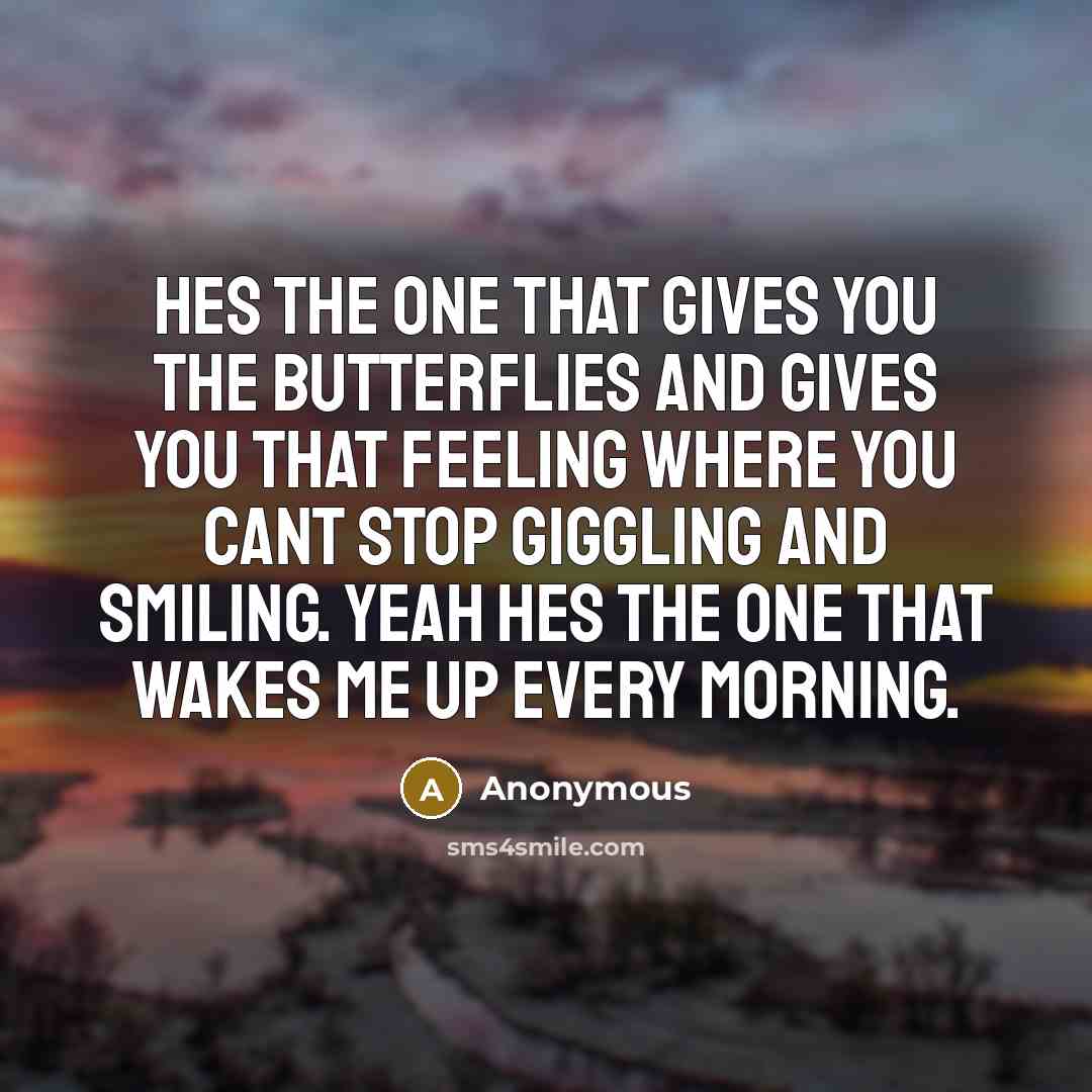“Hes the one that gives you the butterflies and gives…” quote by Anonymous