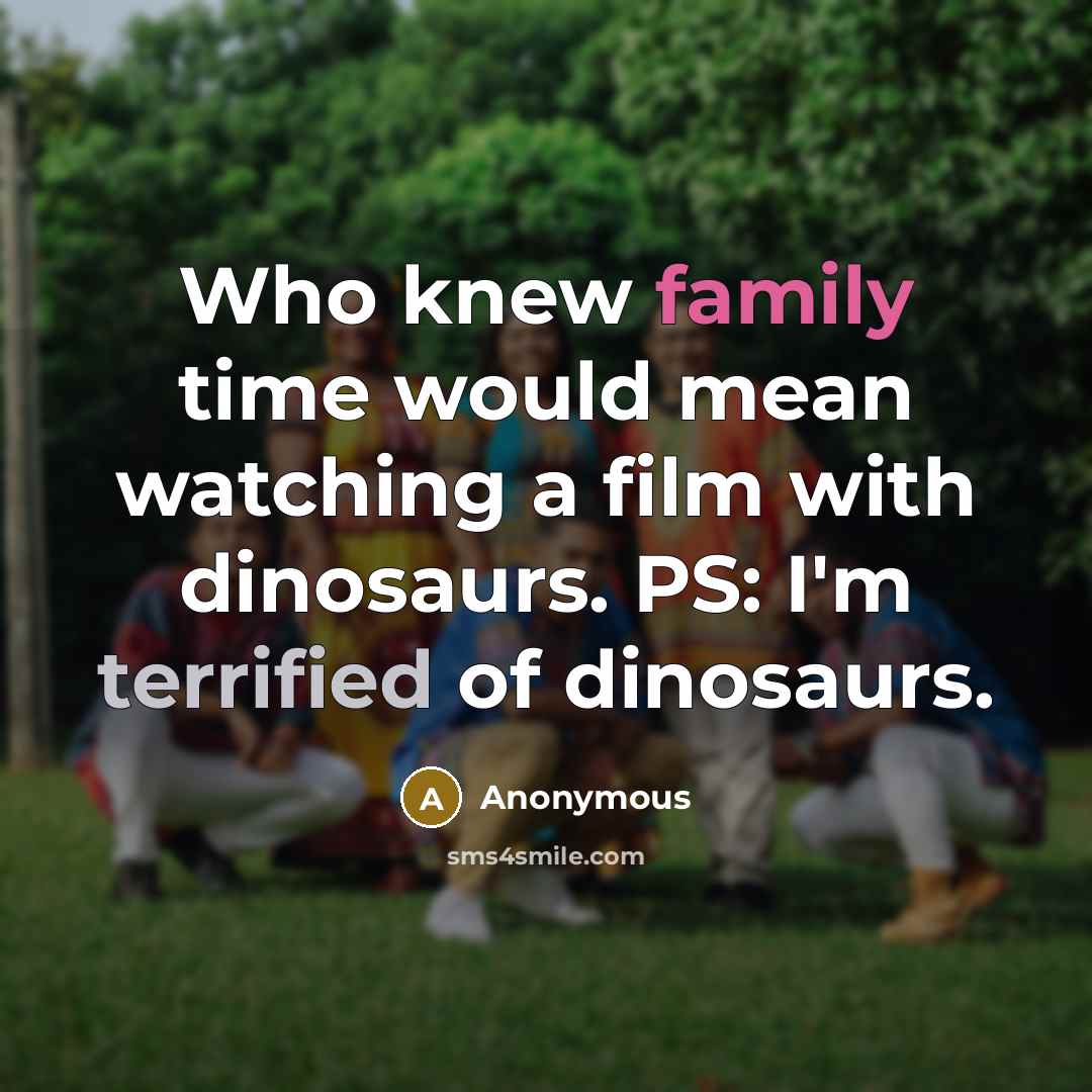 “Who knew family time would mean watching a film with…” quote by Anonymous