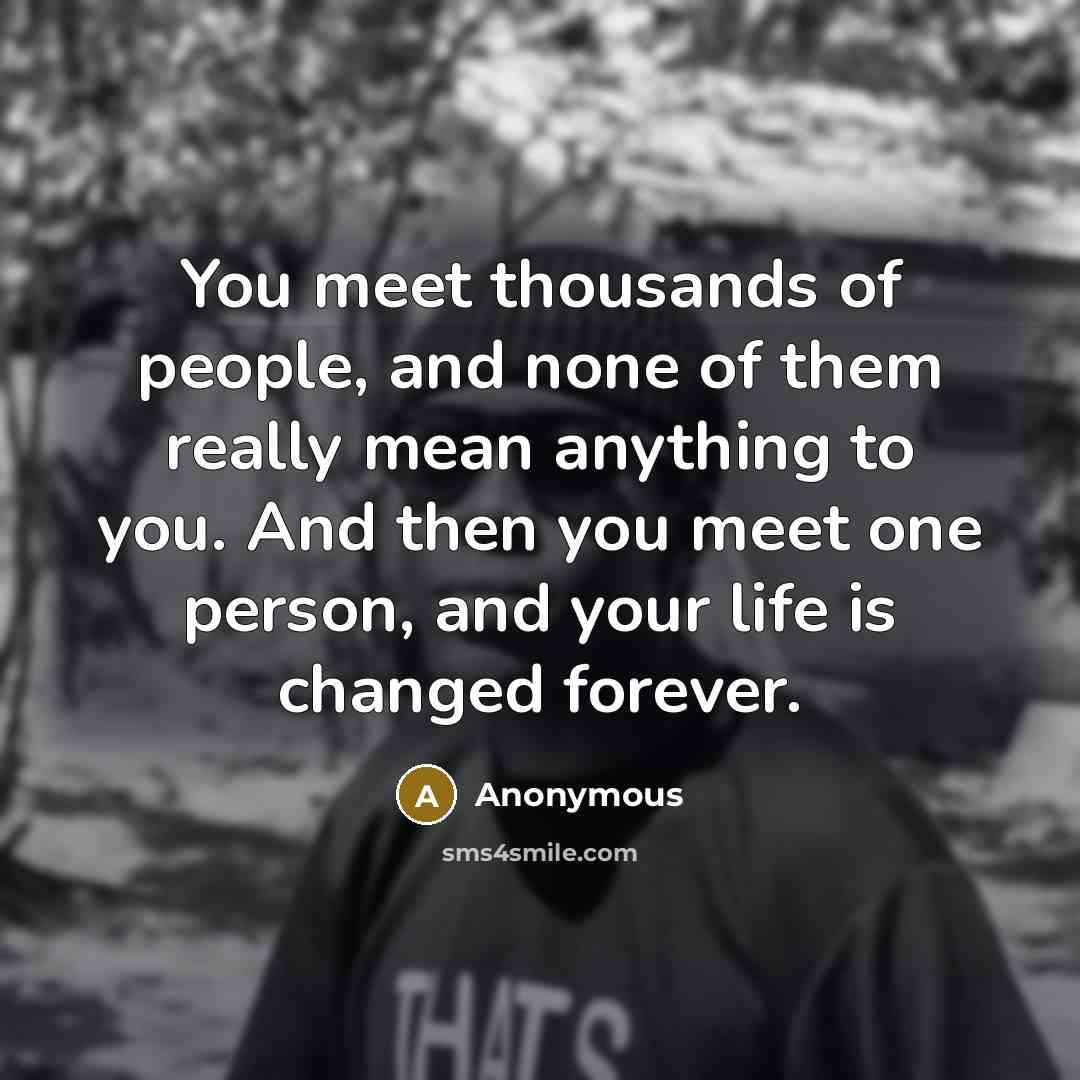 “You meet thousands of people, and none of them really…” quote by Anonymous