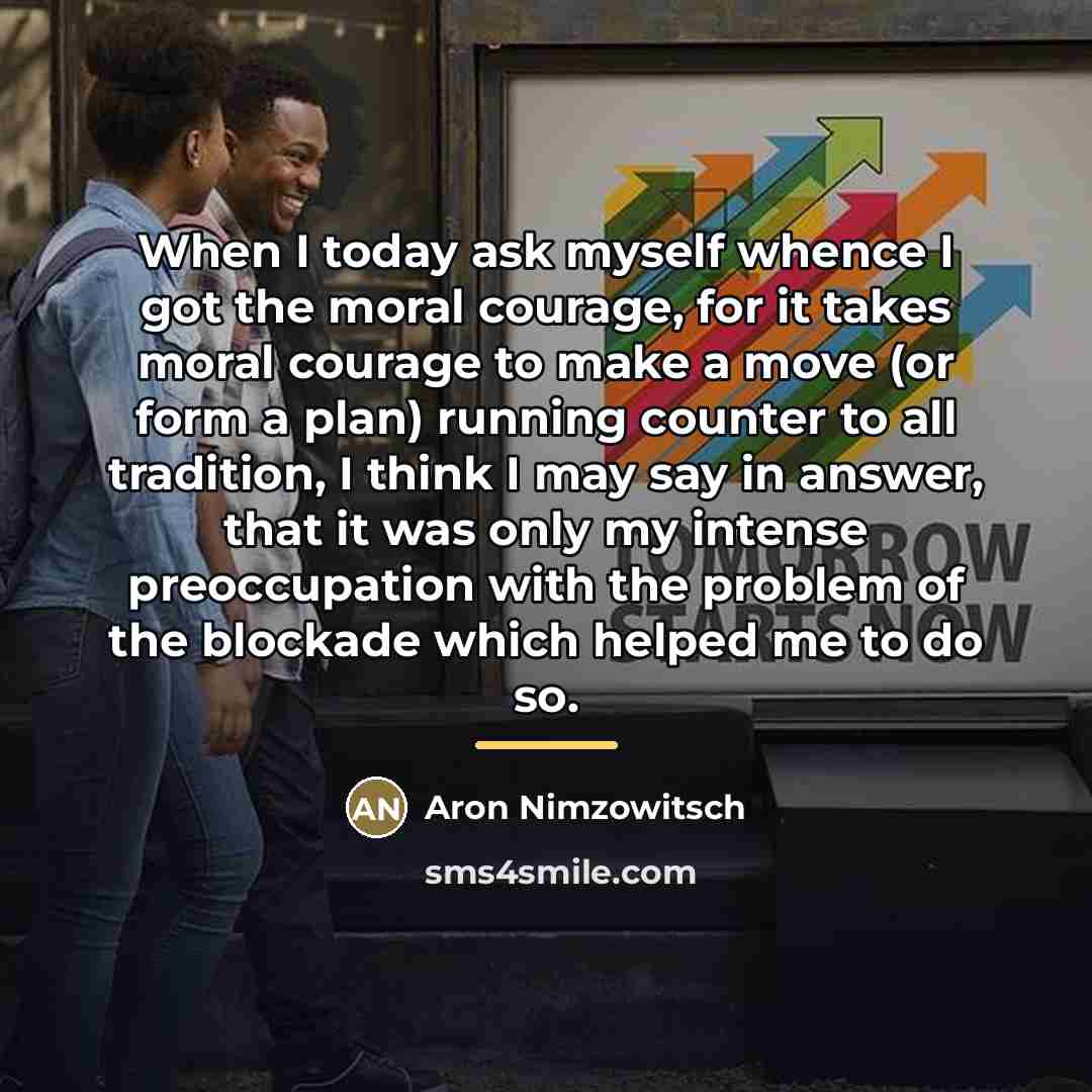 “When I today ask myself whence I got the moral…” quote by Aron Nimzowitsch