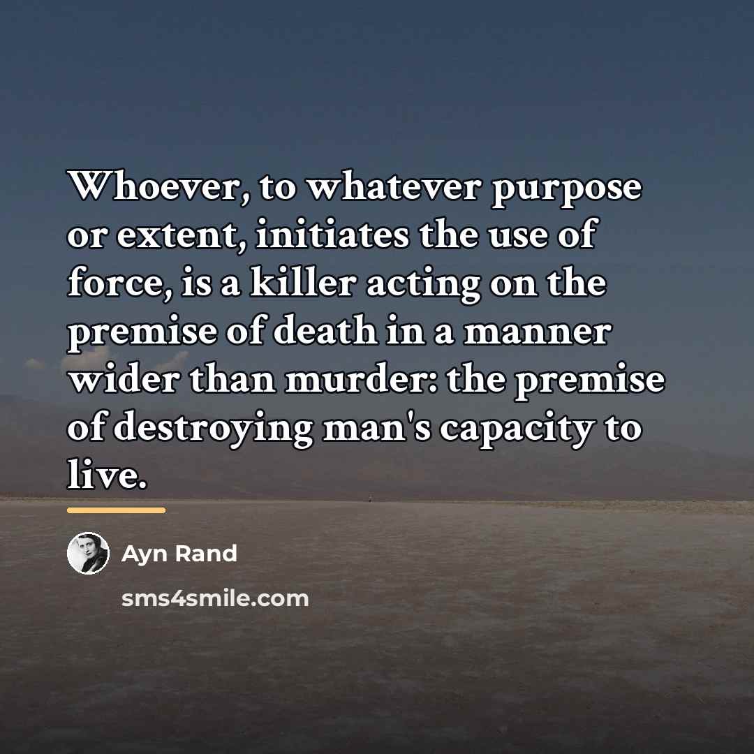“Whoever, to whatever purpose or extent, initiates the use of…” quote by Ayn Rand