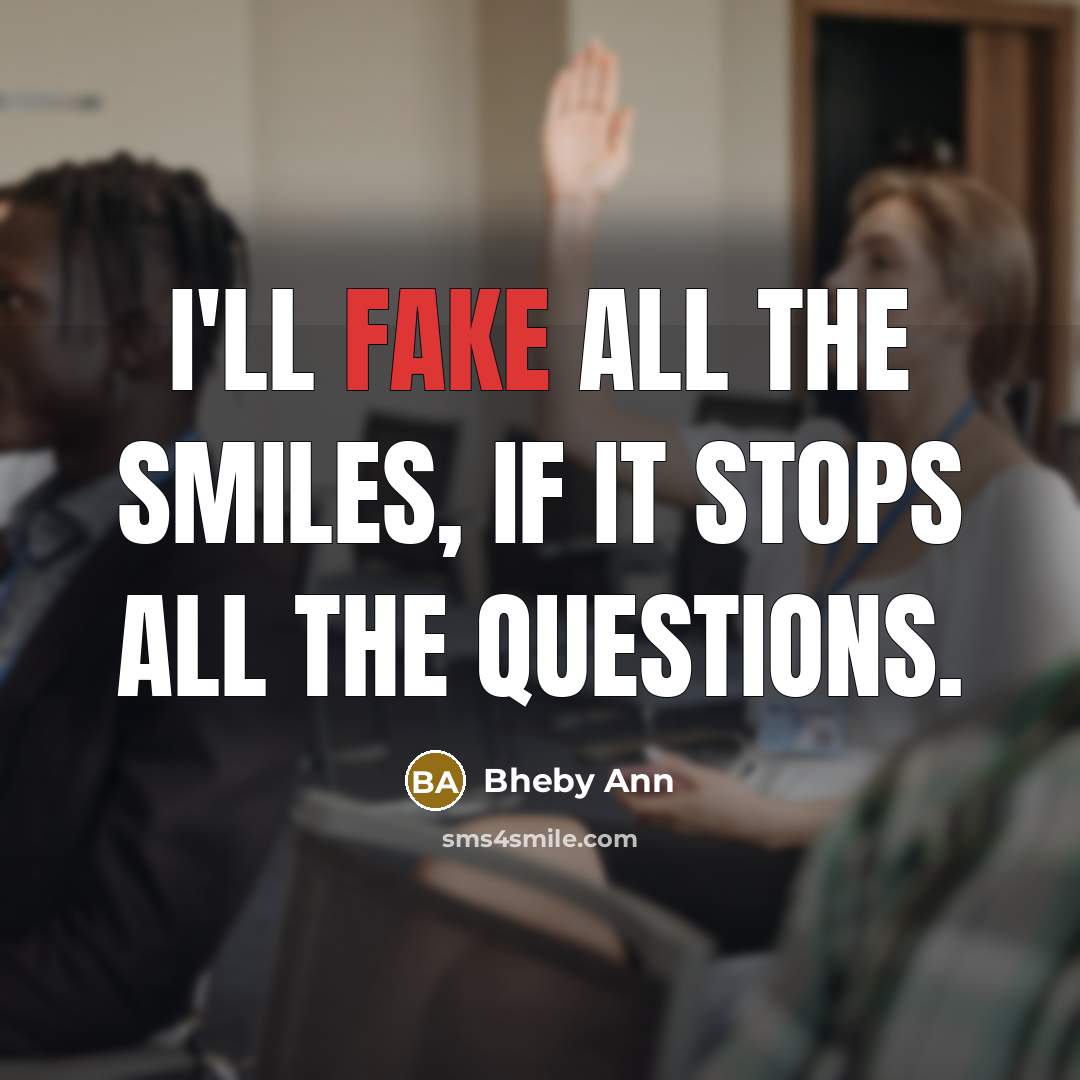 “I'll fake all the smiles, if it stops all the…” quote by Bheby Ann