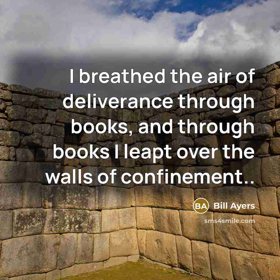 “I breathed the air of deliverance through books, and through…” quote by Bill Ayers