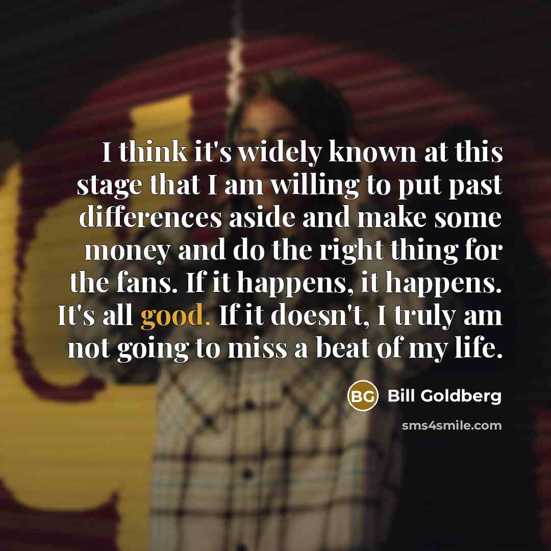 “I think it's widely known at this stage that I…” quote by Bill Goldberg