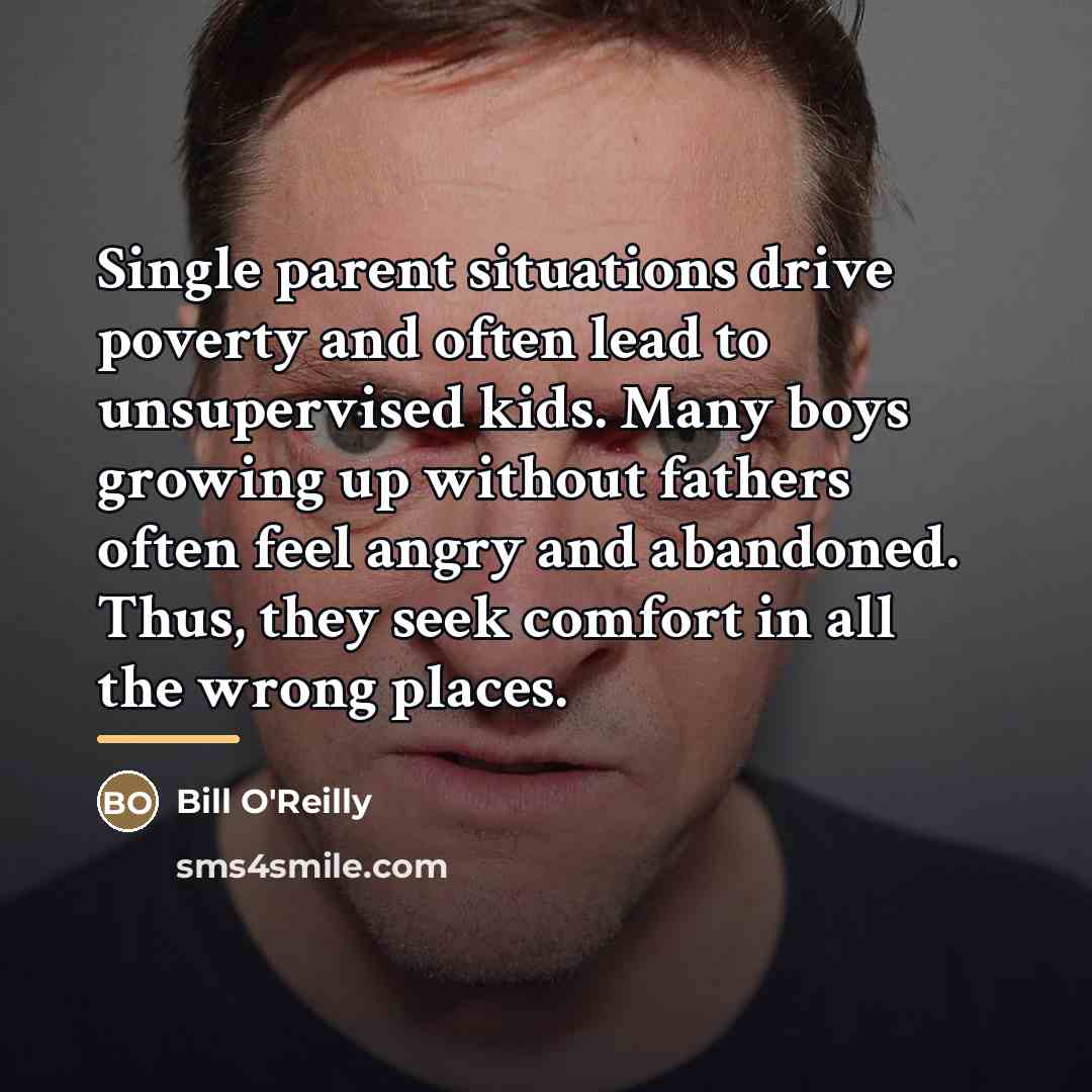 “Single parent situations drive poverty and often lead to unsupervised…” quote by Bill O'Reilly