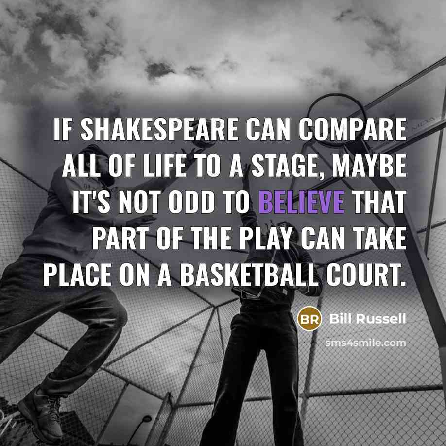 “If Shakespeare can compare all of life to a stage,…” quote by Bill Russell
