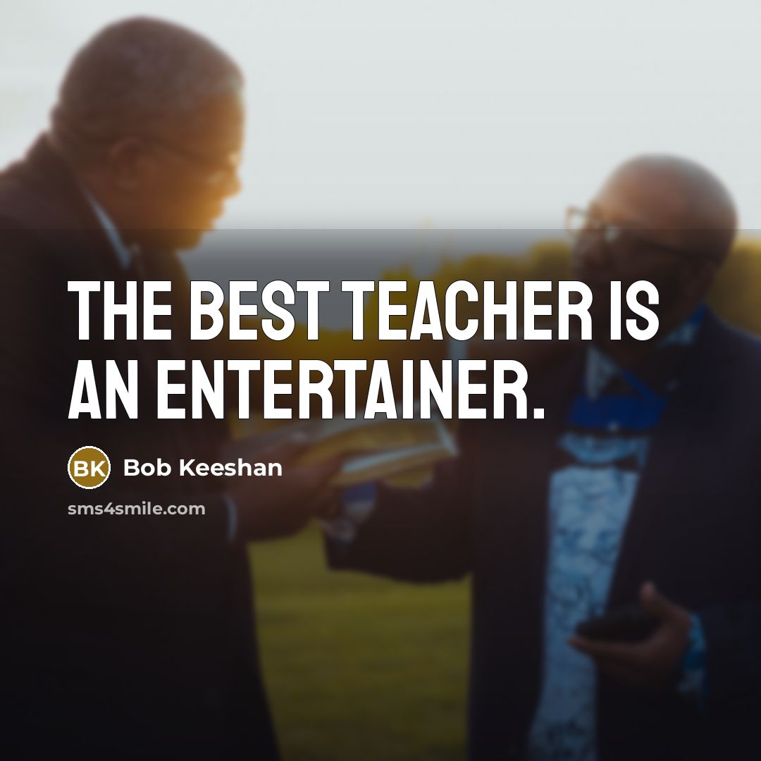 “The best teacher is an entertainer.…” quote by Bob Keeshan