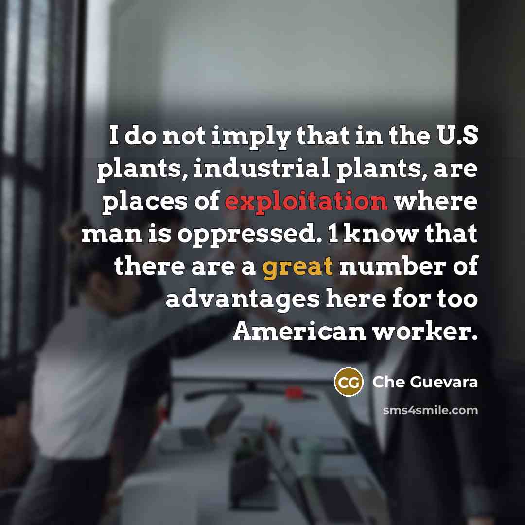 “I do not imply that in the U.S plants, industrial…” quote by Che Guevara