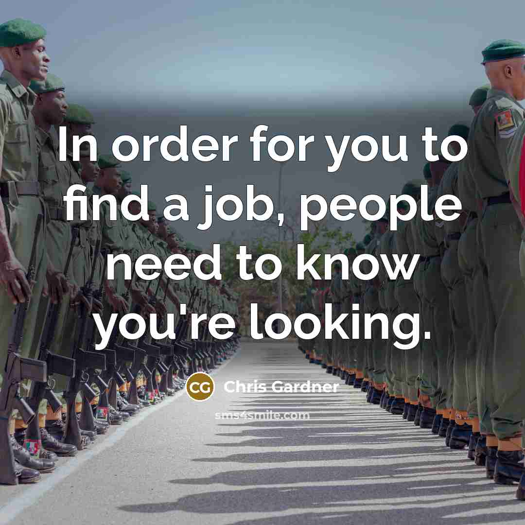 “In order for you to find a job, people need…” quote by Chris Gardner