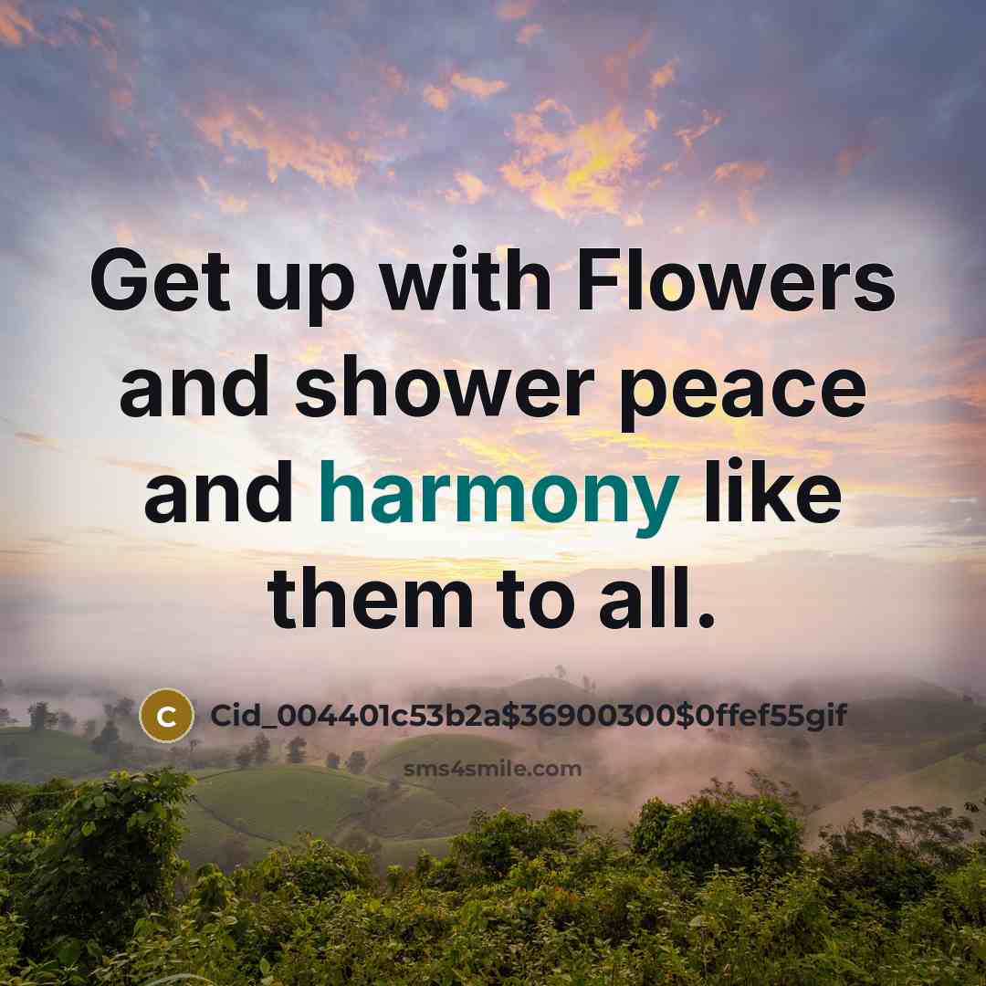 “Get up with Flowers and shower peace and harmony like…” quote by Cid_004401c53b2a$36900300$0ffef55gif
