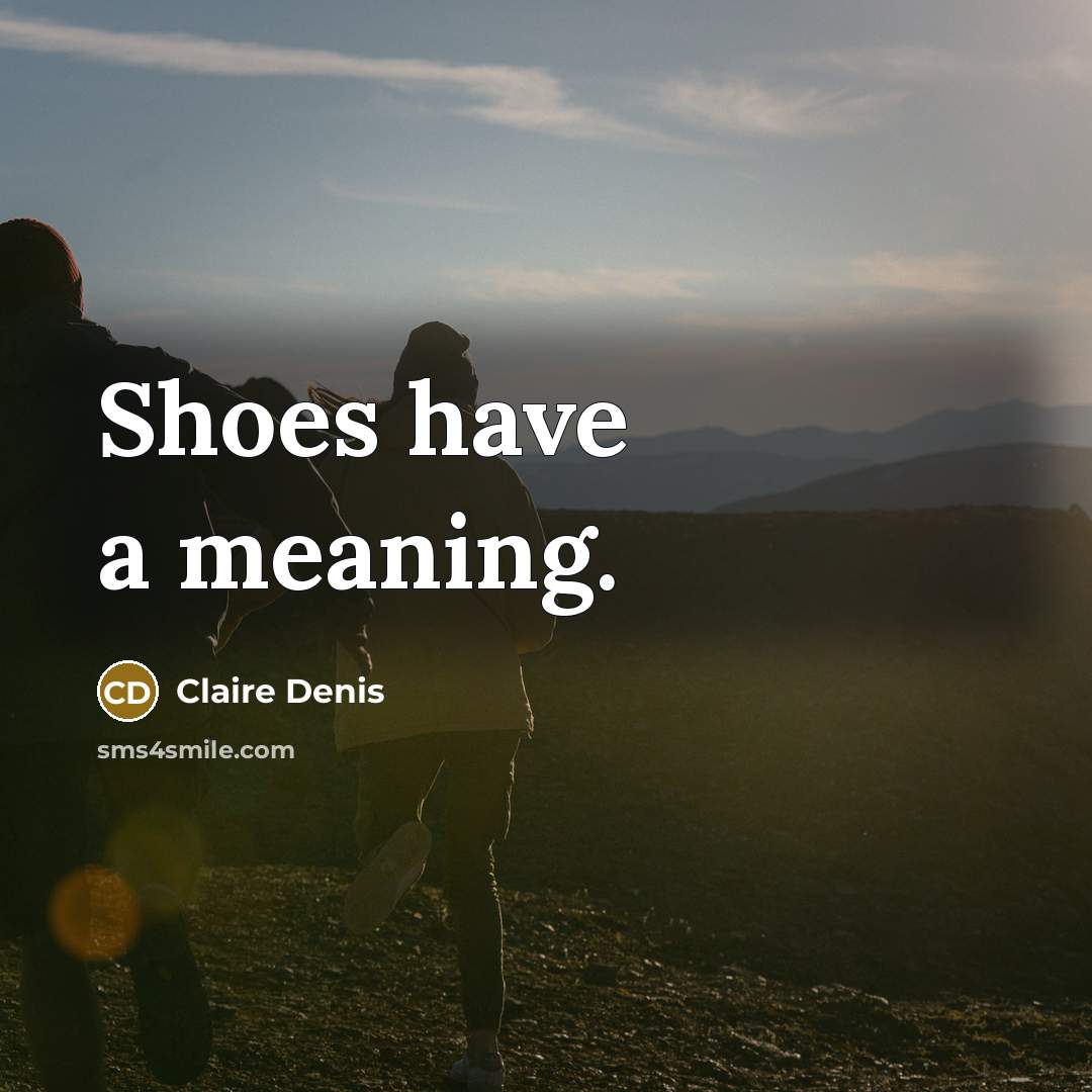 “Shoes have a meaning.…” quote by Claire Denis