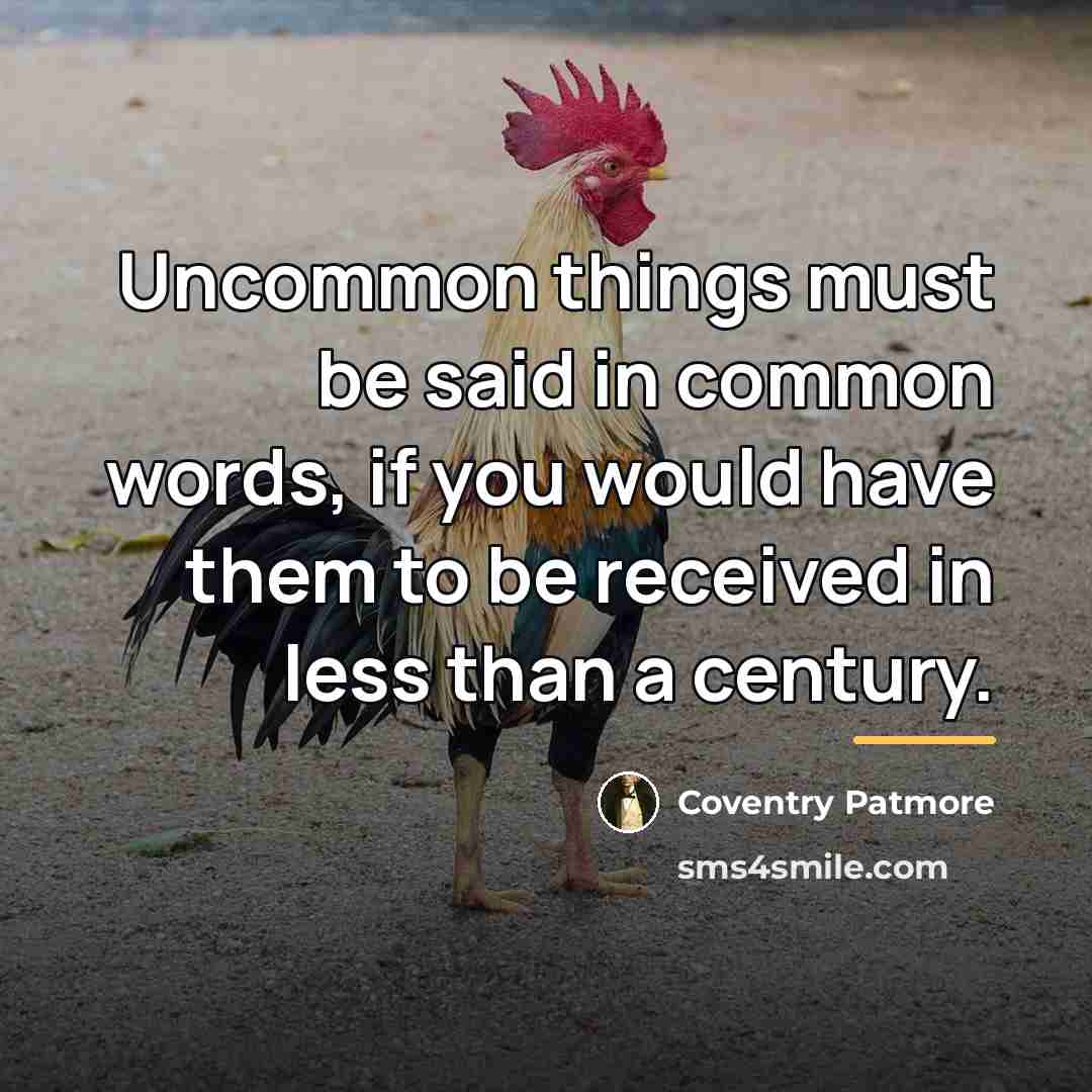 “Uncommon things must be said in common words, if you…” quote by Coventry Patmore
