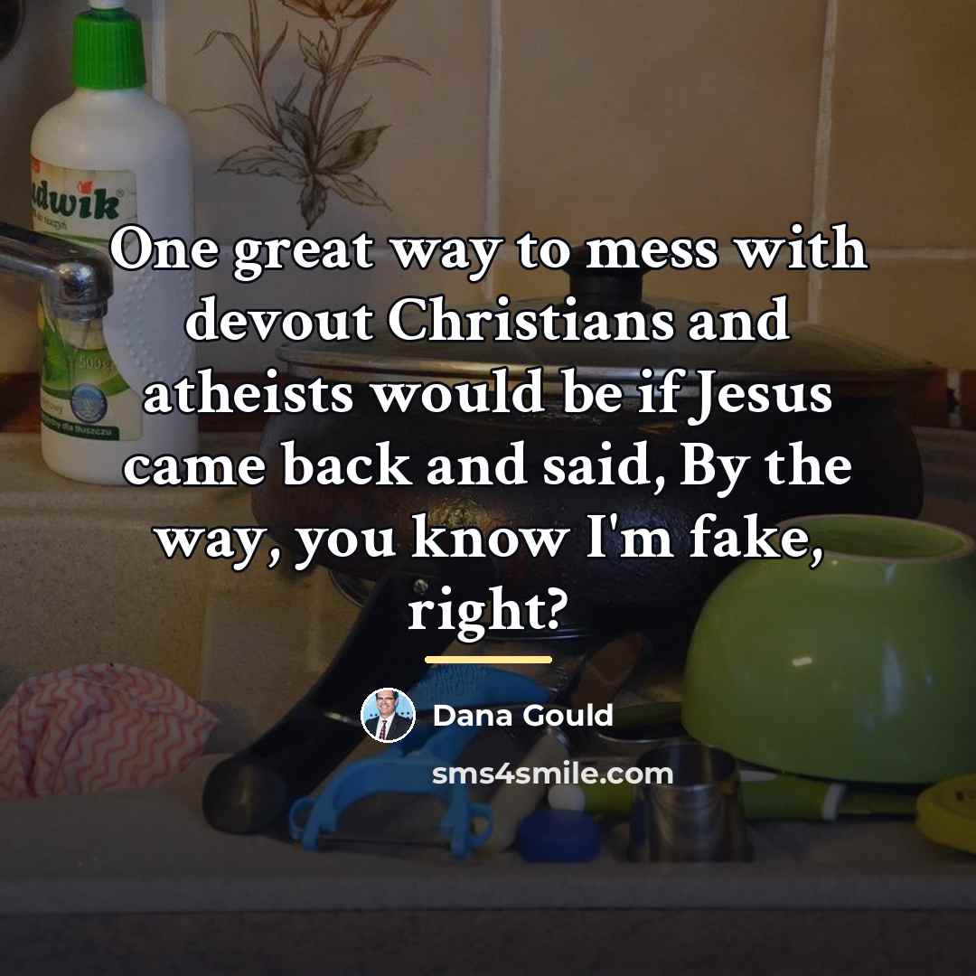 “One great way to mess with devout Christians and atheists…” quote by Dana Gould