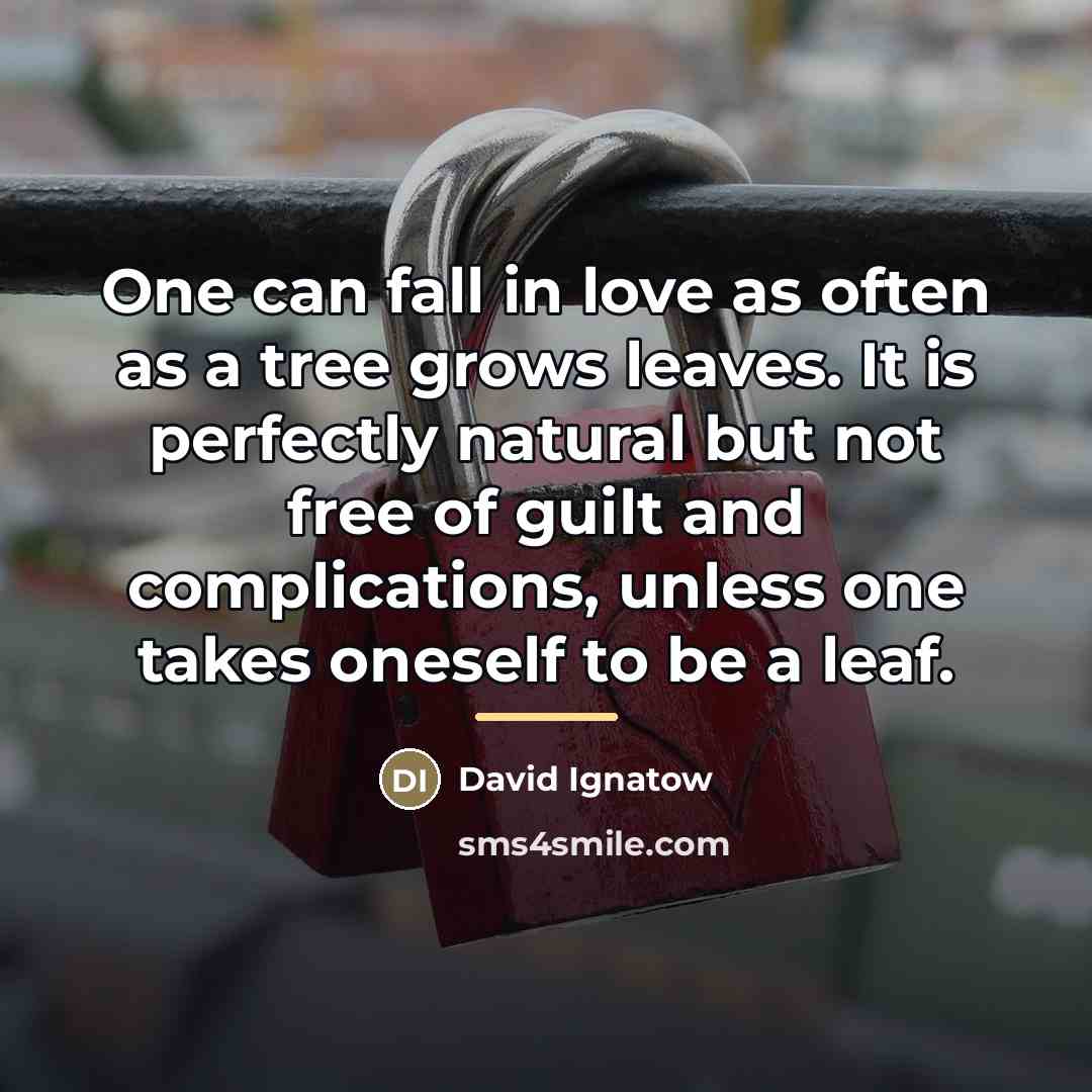 “One can fall in love as often as a tree…” quote by David Ignatow